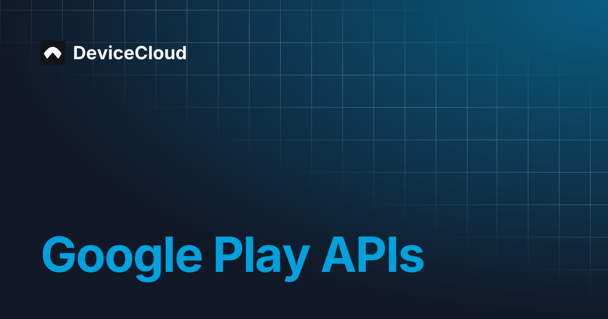 Google Play APIs | DeviceCloud