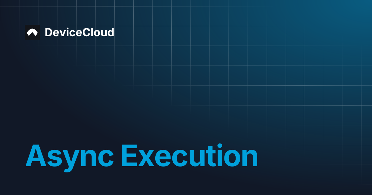Async Execution | DeviceCloud